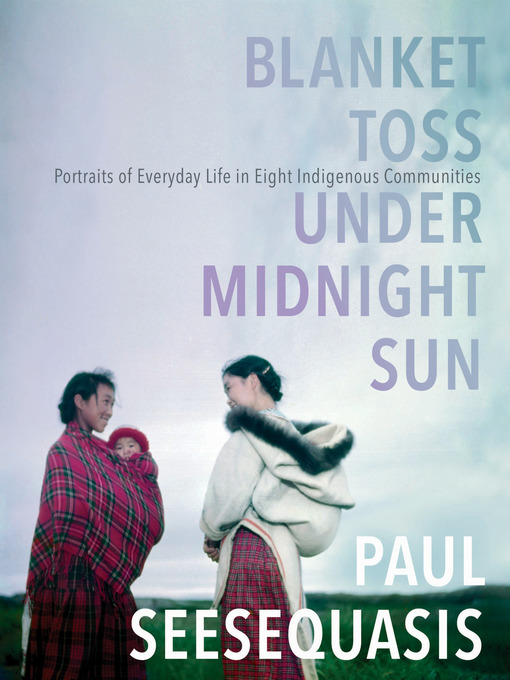 Title details for Blanket Toss Under Midnight Sun by Paul Seesequasis - Available